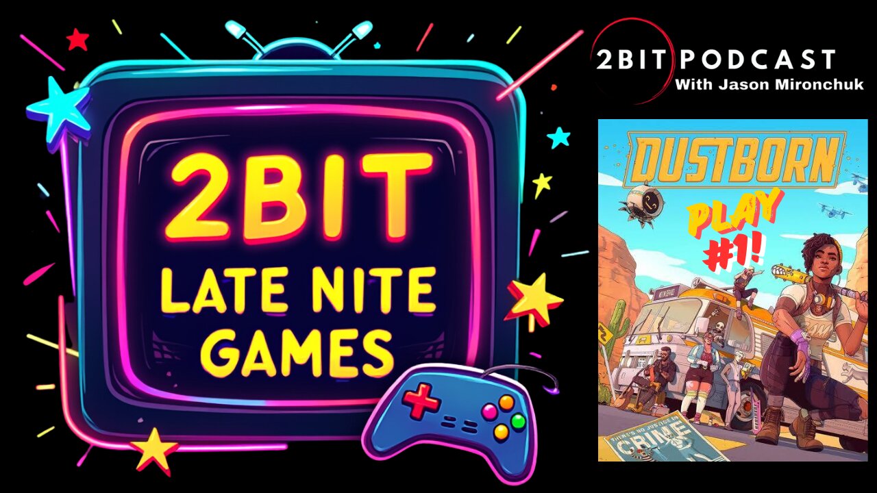 2BIT LATE NITE GAMES - DUSTBORN PLAY #1