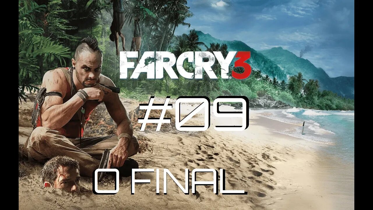 #09 - O FINAL!!!! & CENAS INCRÍVEIS | FAR CRY 3