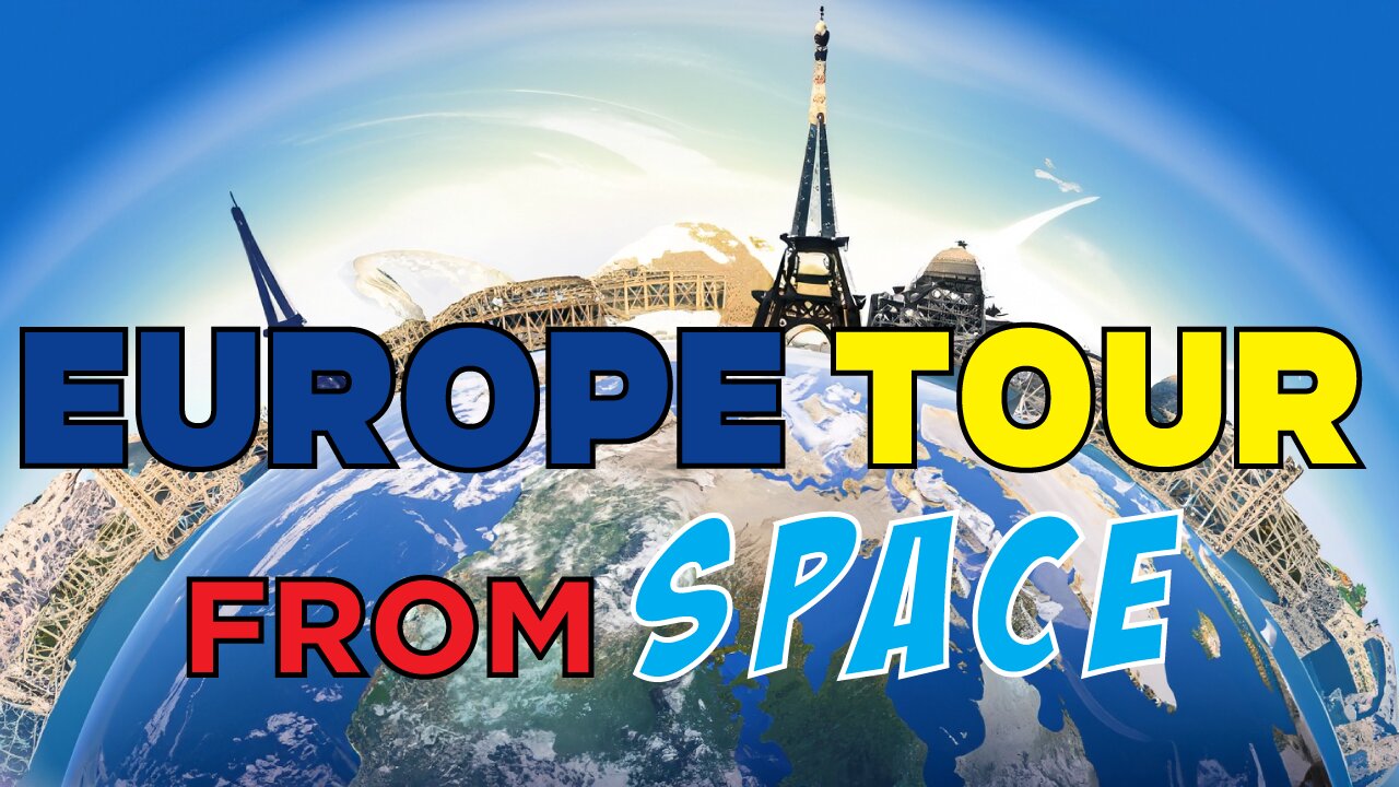 Europe Tour from Space in 4K