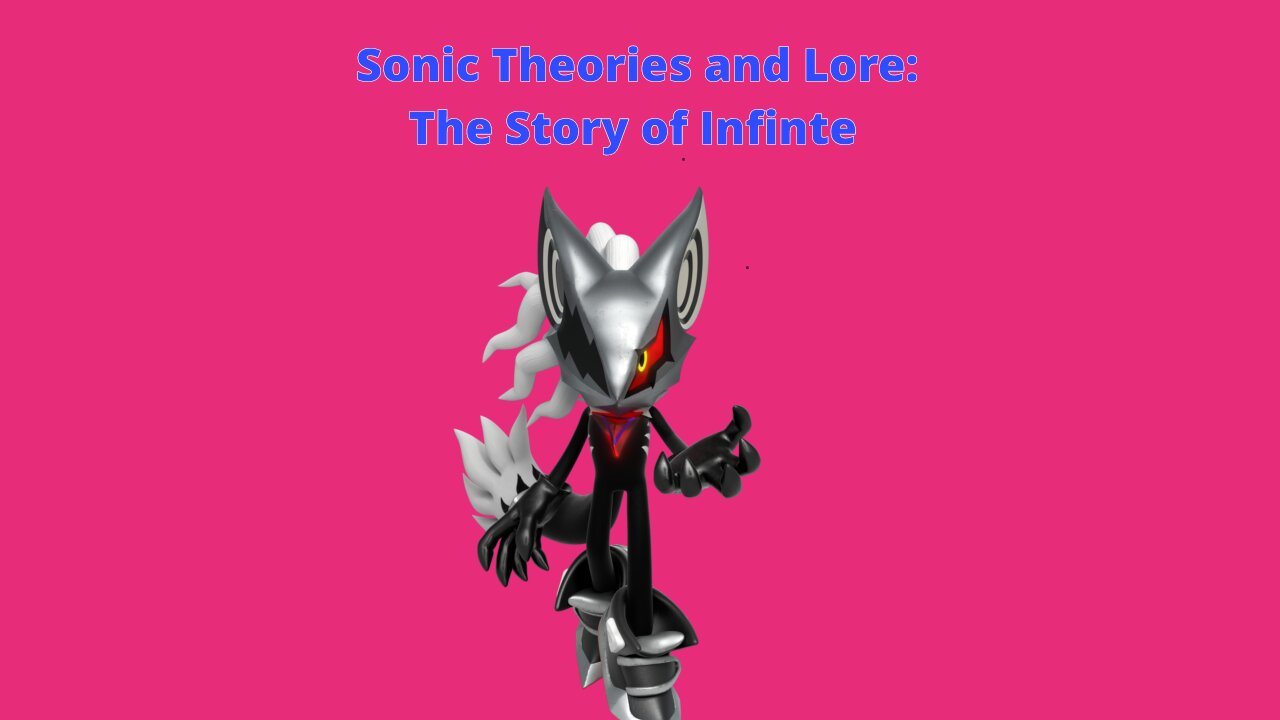 Sonic Theories and Lore: The Story of Infinte