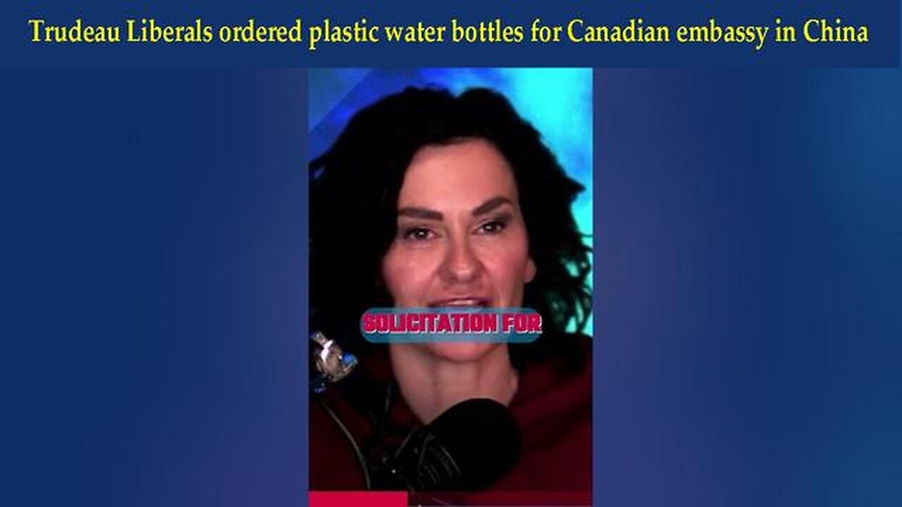 TRUDEAU LIBERALS ORDERED PLASTIC WATER BOTTLES FOR CANADIAN EMBASSY IN CHINA