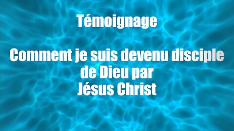 [TEMOIGNAGE] COMMENT JE SUIS DEVENU DISCIPLE DE DIEU