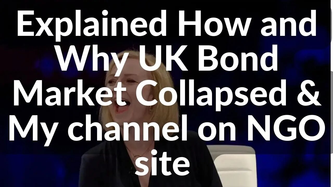 How and Why the UK bond market collapsed, Economics Explained & Discuss my channel added to NGO site