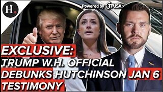 JUN 30, 2022 -EXCLUSIVE: TRUMP WHITE HOUSE OFFICIAL DEBUNKS HUTCHINSON JAN 6 TESTIMONY