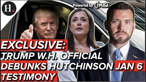 JUN 30, 2022 -EXCLUSIVE: TRUMP WHITE HOUSE OFFICIAL DEBUNKS HUTCHINSON JAN 6 TESTIMONY