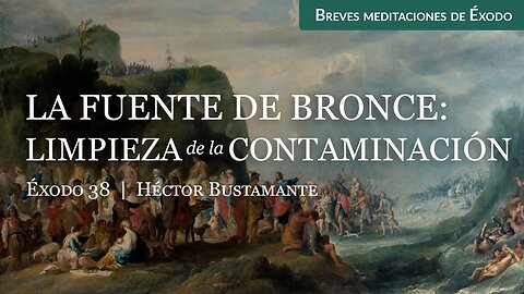 La fuente de bronce: Limpieza de la contaminación (Éxodo 38) - Héctor Bustamante