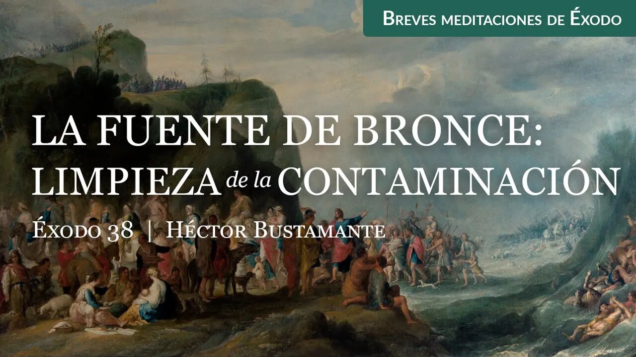 La fuente de bronce: Limpieza de la contaminación (Éxodo 38) - Héctor Bustamante