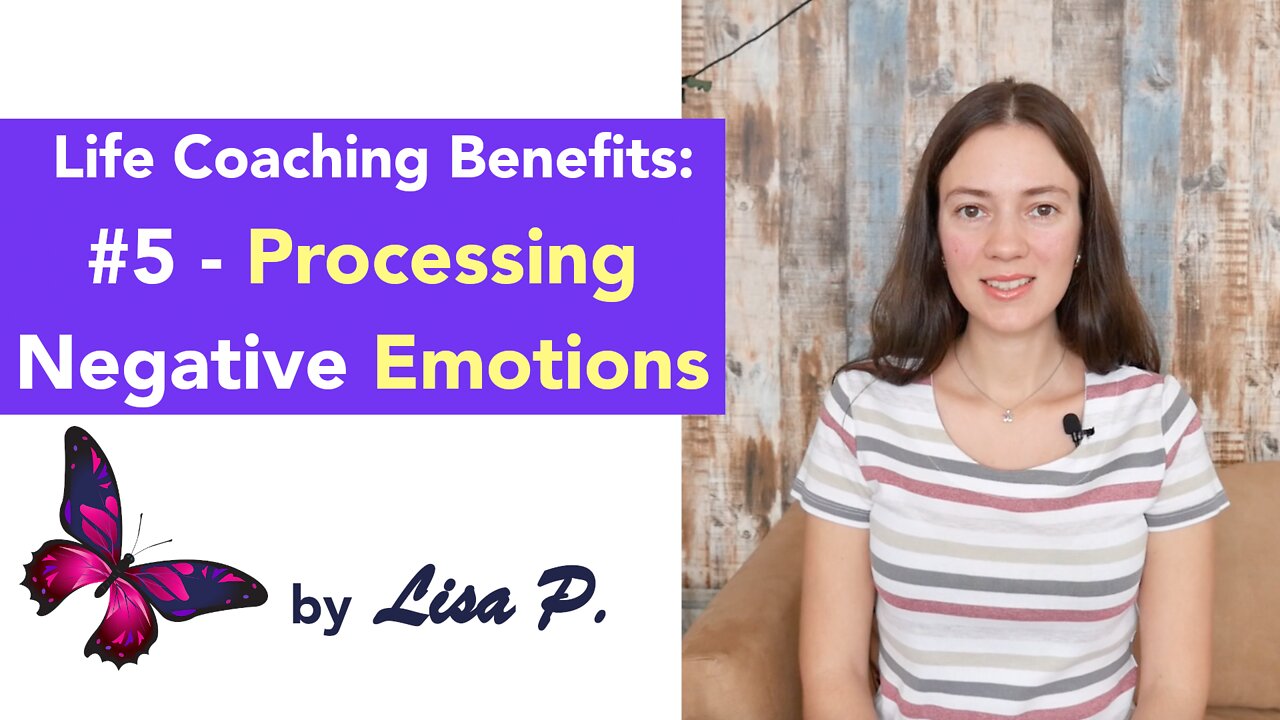 Life Coaching Benefits: #5 - Processing Negative Emotions