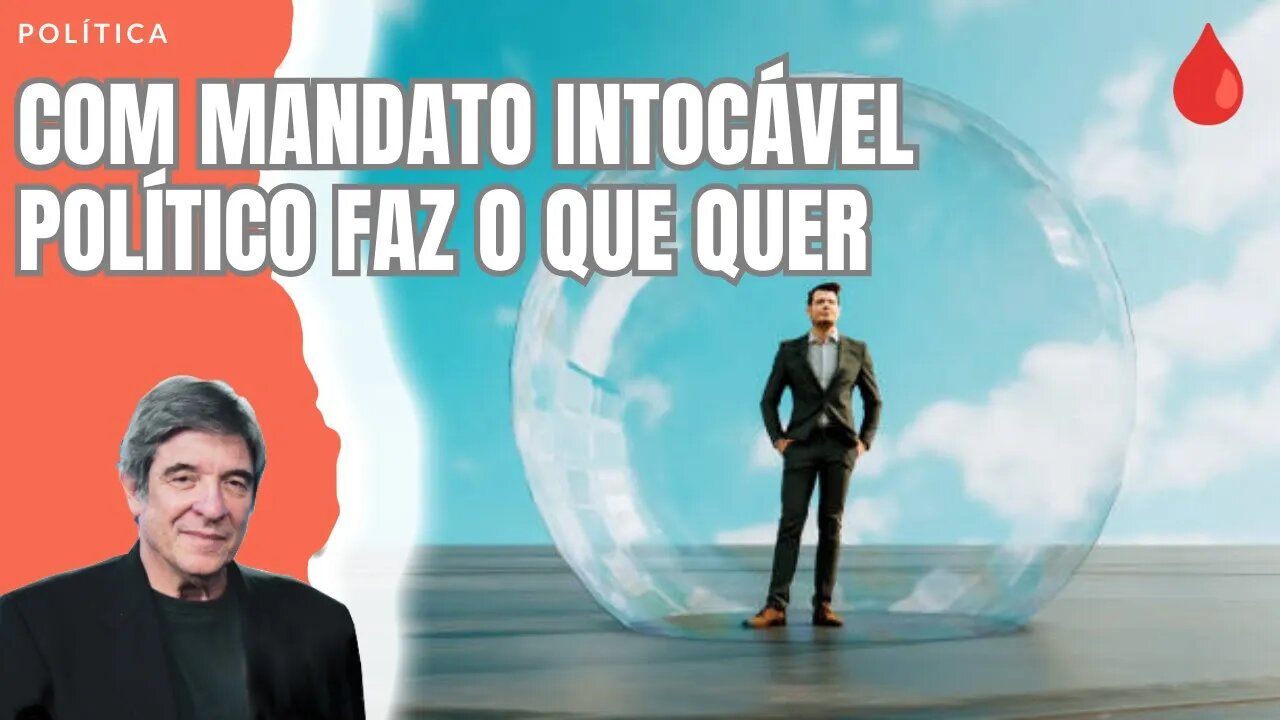 COM MANDATO INTOCÁVEL POLÍTICO FAZ O QUE QUER
