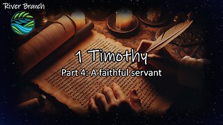 1 Timothy - Part 4: A faithful servant