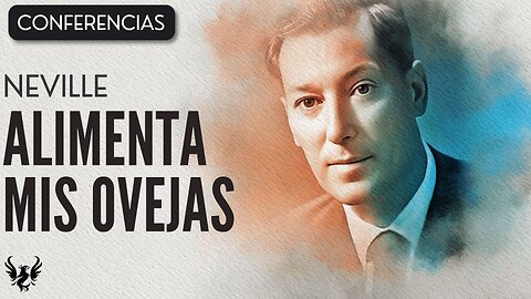 💥 ALIMENTA MIS OVEJAS ❯ Neville Goddard ❯ CONFERENCIA COMPLETA 📚