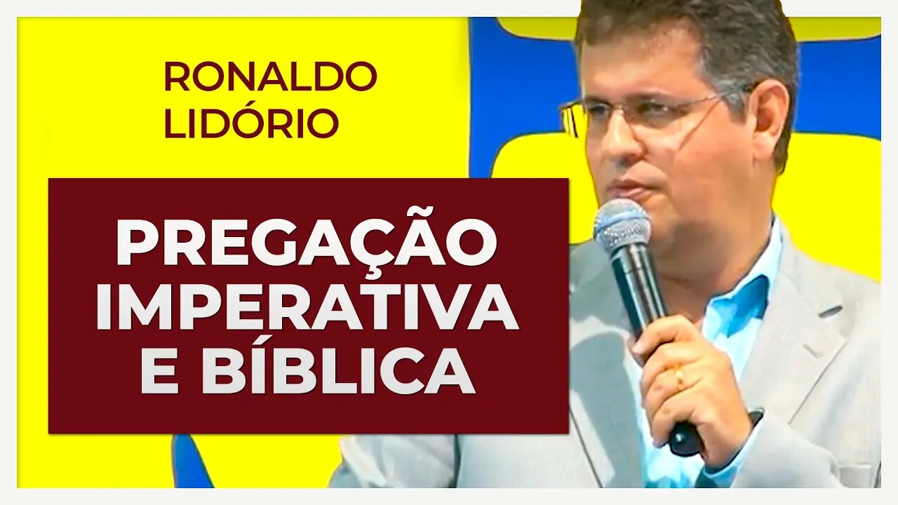 PREGAÇÃO IMPERATIVA E BÍBLICA | Ronaldo Lidório