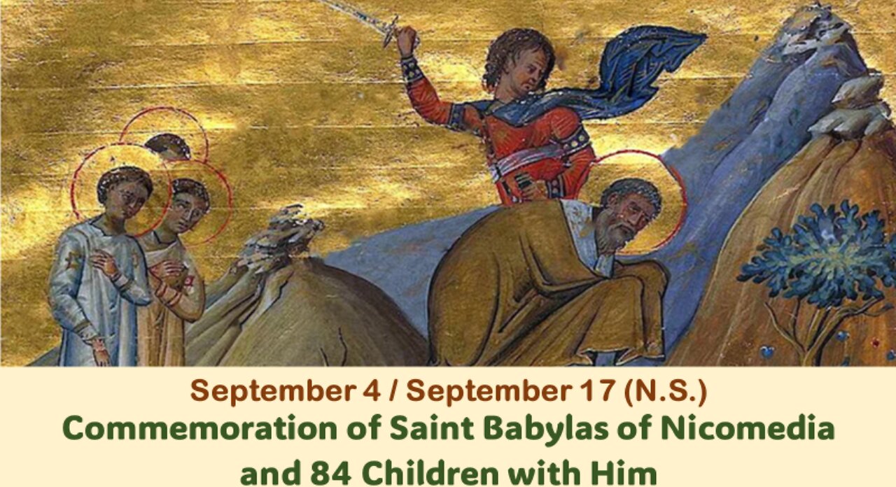 The Lives of Saints: September 4/September 17 (N.S.) Saint Babylas of Nicomedia and 84 Children