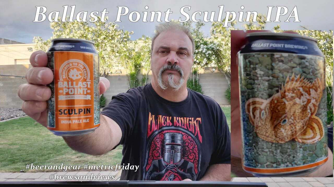 Ballast Point Sculpin India Pale Ale 3.0/5 (but this is a huge fan fav so judge accordingly)