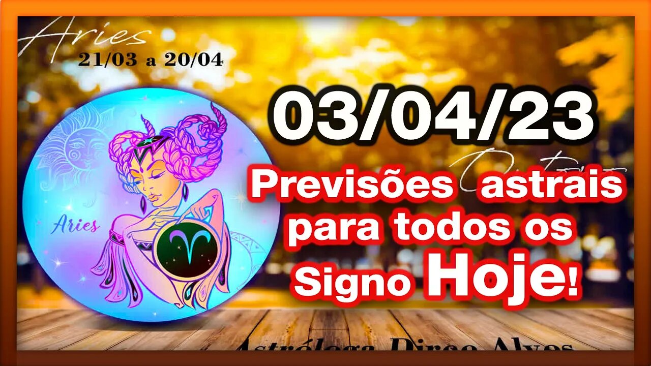 ♈ 𝐇𝐎𝐑Ó𝐒𝐂𝐎𝐏𝐎S 𝐃𝐎 𝐃𝐈𝐀! [SEGUNDA] 03/04/𝟐𝟎𝟐3 | #𝐒𝐈𝐆𝐍𝐎𝐒 E 𝙋𝑹𝑬𝑽𝑰𝑺Õ𝑬𝑺 𝑨𝑺𝑻𝑹𝑨𝑰𝑺 |𝑫𝒊𝒓𝒄𝒆 𝑨𝒍𝒗𝒆𝒔 #motivação