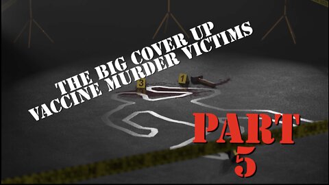 THE BIG COVER UP: VACCINE MURDER VICTIMS PART 5