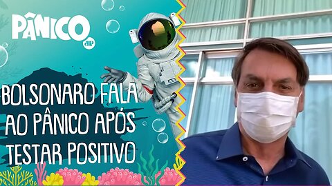 EXCLUSIVO! 'Não tem que ter pânico', diz Bolsonaro após testar positivo para Covid-19