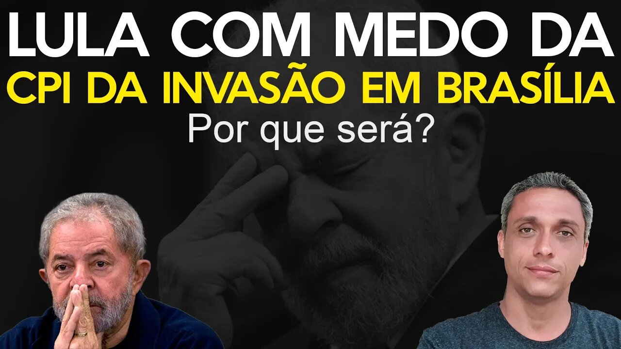 LULA desesperado com a possível CPI da invasão em Brasília - Por que será?