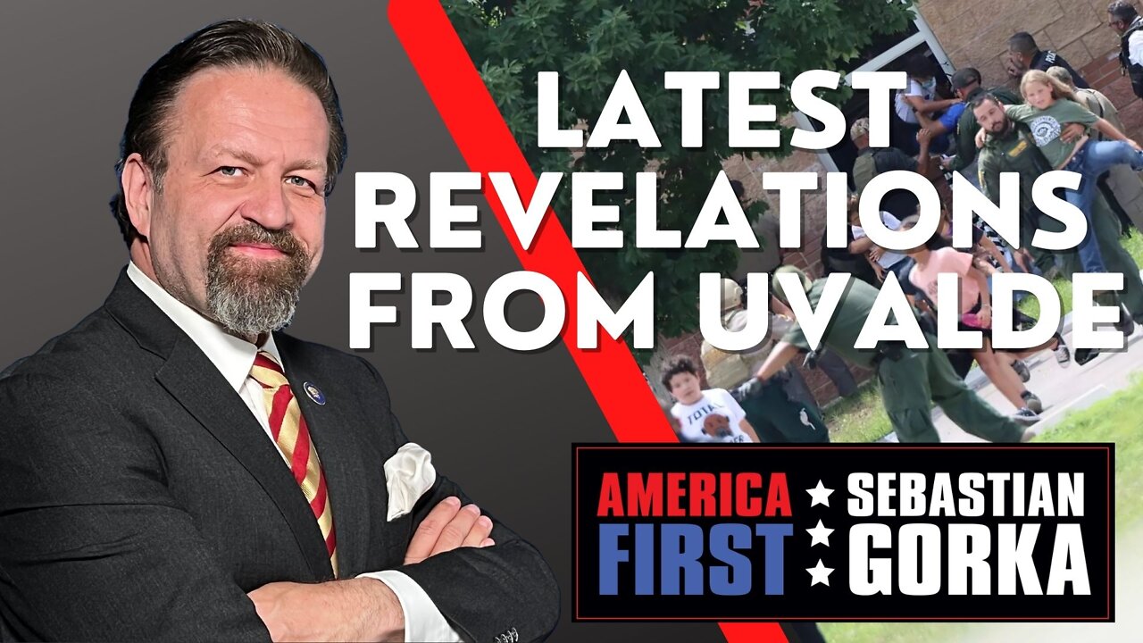 Sebastian Gorka FULL SHOW: Latest revelations from Uvalde