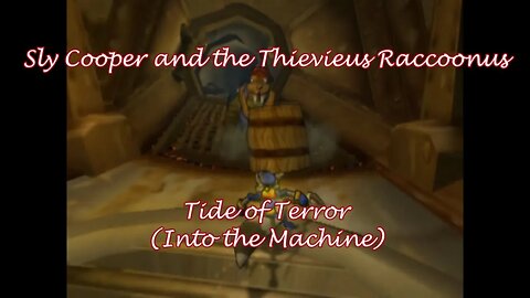 Sly Cooper and the Thievius Raccoonus: Tide of Terror (Into the Machine)