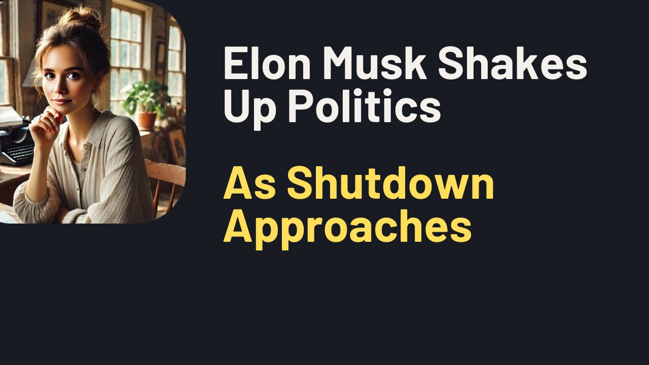 Elon Musk Shakes Up Politics as Shutdown Approaches