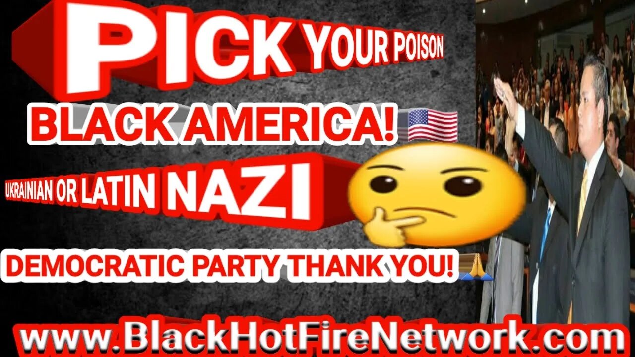 PICK YOUR POISON BLACK AMERICA UKRANIAN OR LATIN NAZI? DEMOCRATIC PARTY THANK YOU! @ALEXJONES