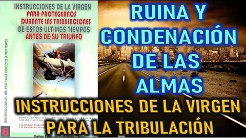 RUINA Y CONDENACIÓN DE LAS ALMAS - INSTRUCCIONES DE LA VIRGEN PARA LA TRIBULACIÓN