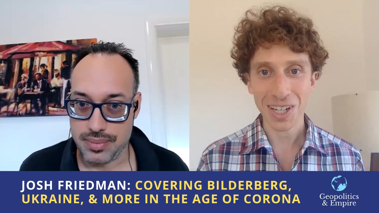 Josh Friedman: Covering Bilderberg, Ukraine, & More in the Age of Corona