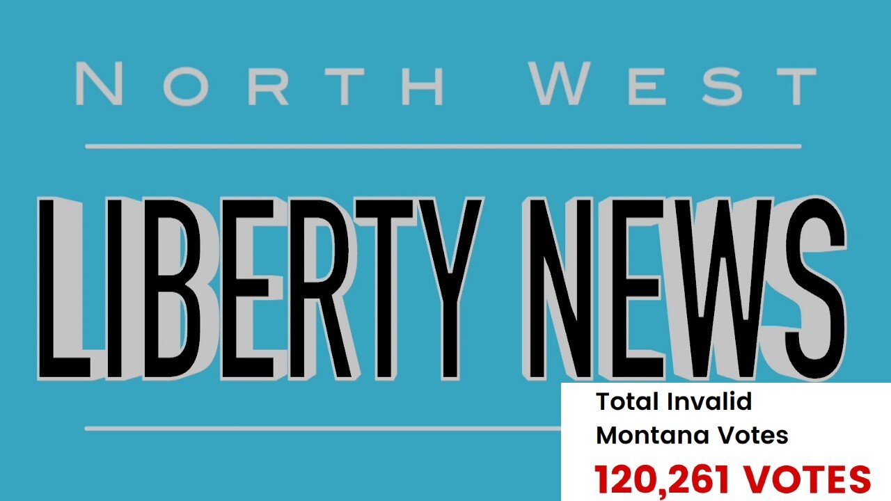 NWLNews - Bombshell! Over 120K Invalid Votes in Montana in 2020