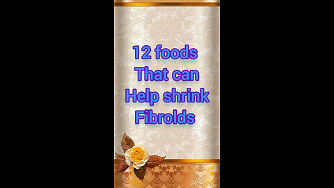 Foods that can help shrink fibrolds