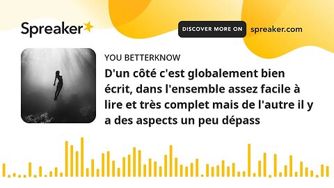 D'un côté c'est globalement bien écrit, dans l'ensemble assez facile à lire et très complet mais de