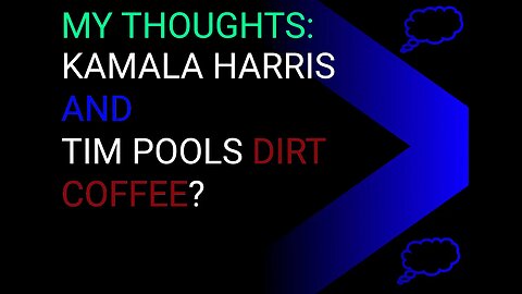 My Thoughts: Kamala Harris and Tim Pools Dirt Coffee