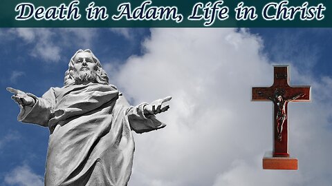 Death in Adam, Life in Christ