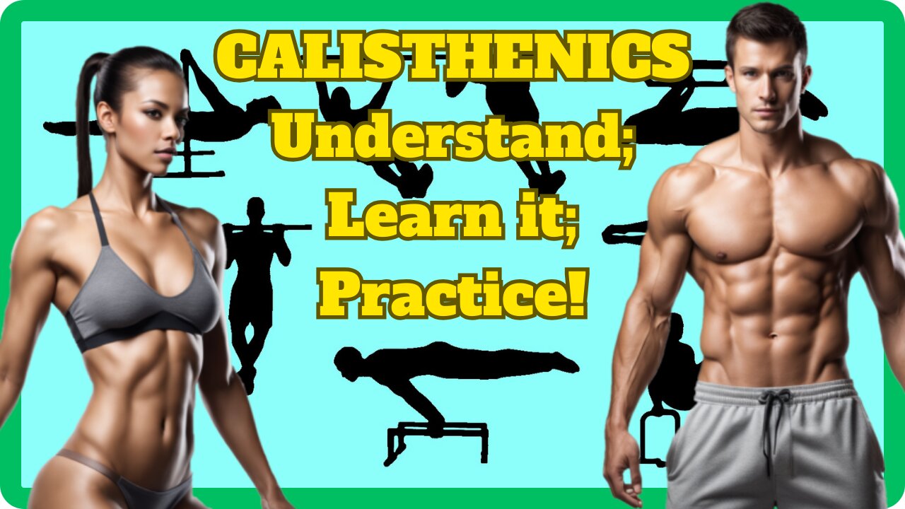 Calisthenics - Understand the style; Learn how to perform and practice these physical exercises.