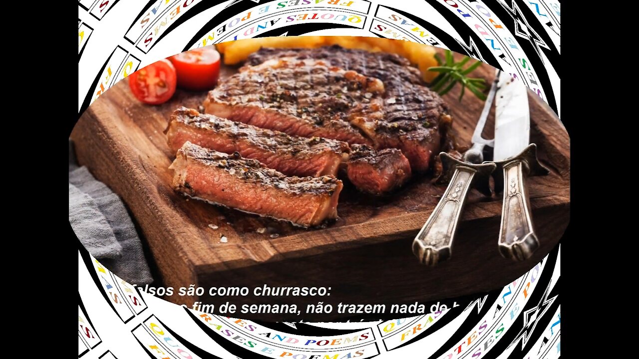 Amigos falsos são como churrasco: Só aparecem no fim de semana... [Frases e Poemas]