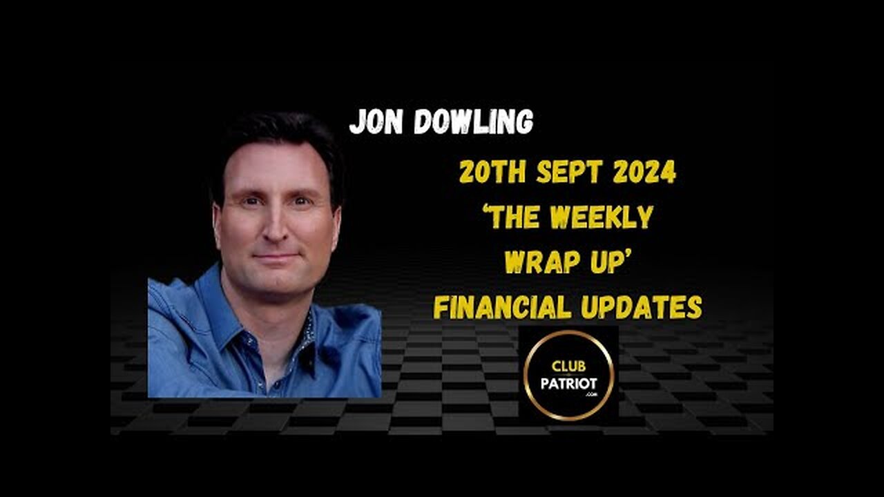 Jon Dowling The Weekly Wrap Up 20th Sept 2024 FINANCIAL UPDATES