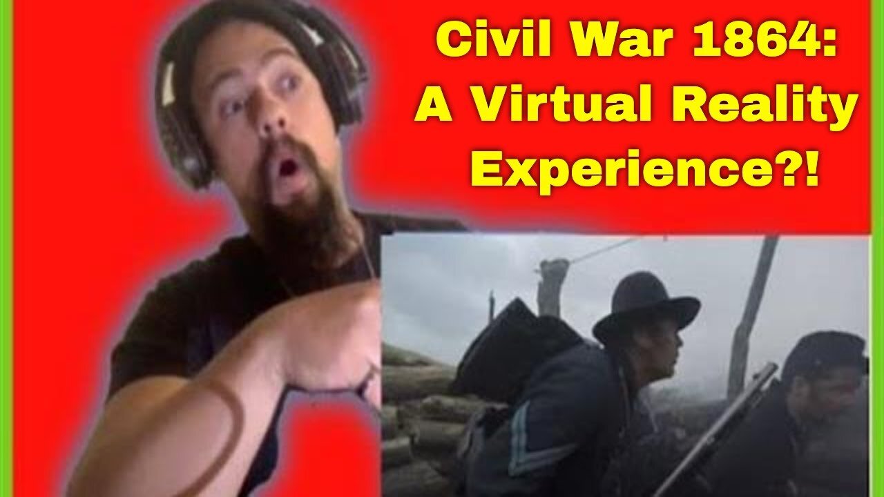 Civil War 1864: A Virtual Reality Experience Reaction!