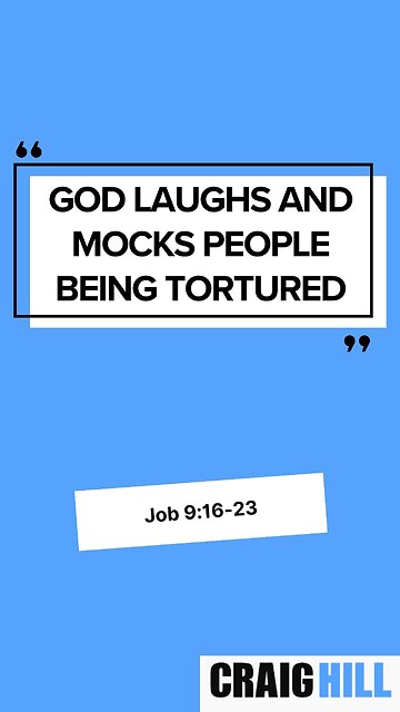 "God laughs and mocks people being tortured" | Job 9:16-23