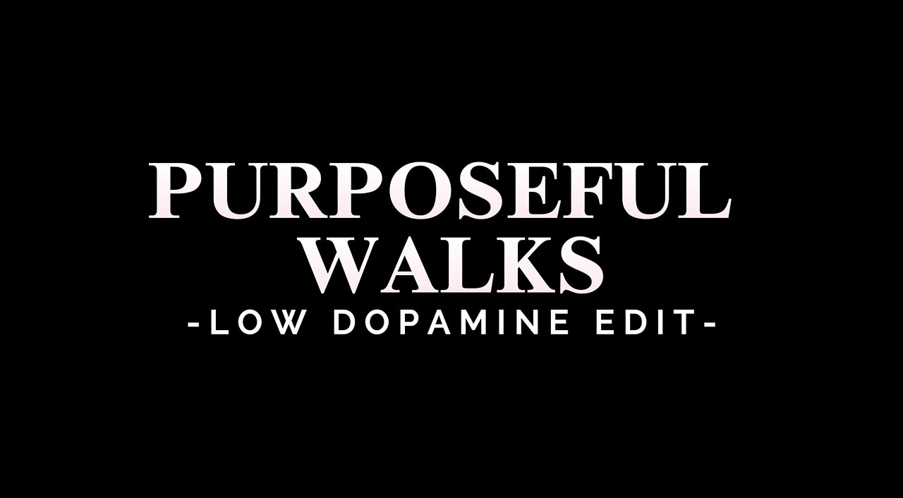 PURPOSEFUL WALKS - LOW DOPAMINE EDIT