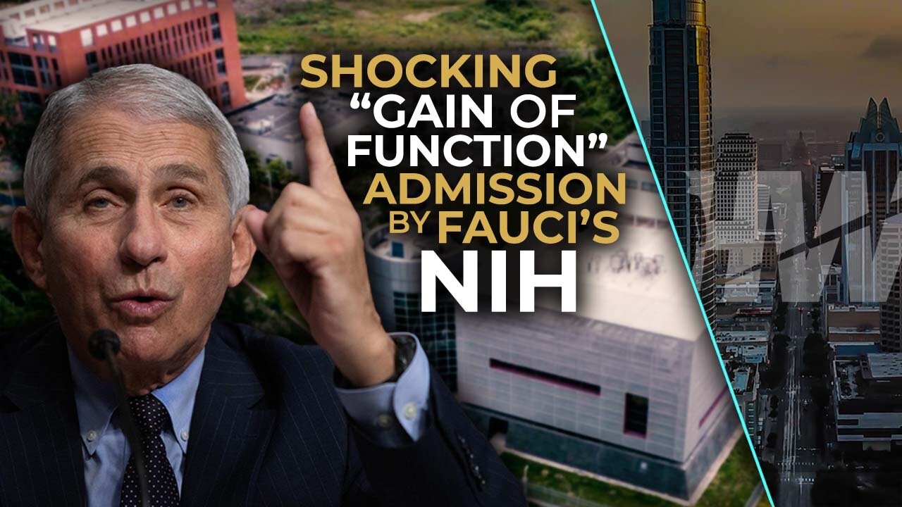 SHOCKING “GAIN OF FUNCTION” ADMISSION BY FAUCI’S NIH