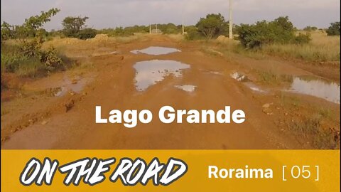 [ 05 ] Roraima | Lago Grande, estrada ruim!