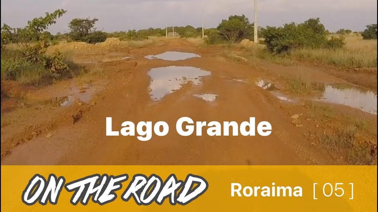 [ 05 ] Roraima | Lago Grande, estrada ruim!