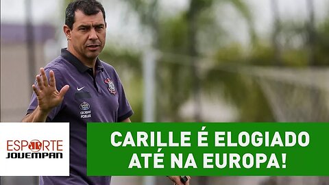 QUE MORAL! Carille é elogiado até na Europa!