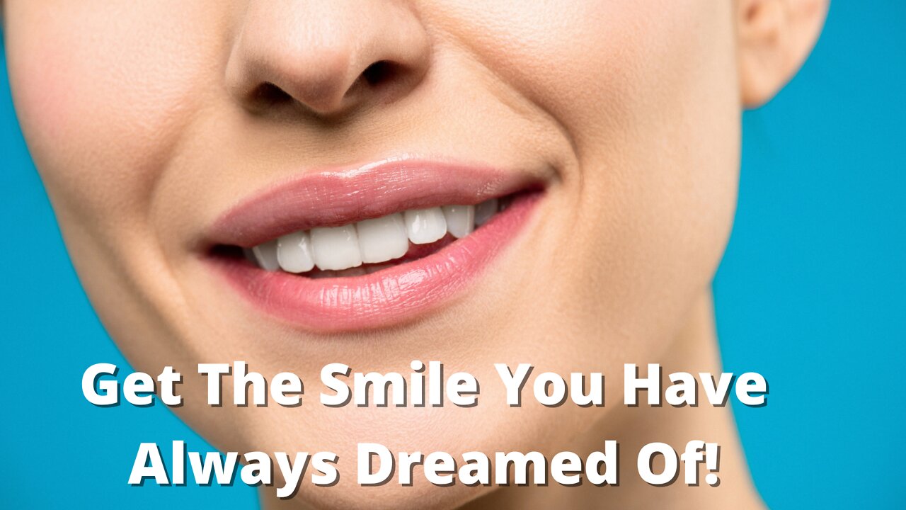 Get The Smile You Have Always Dreamed Of!