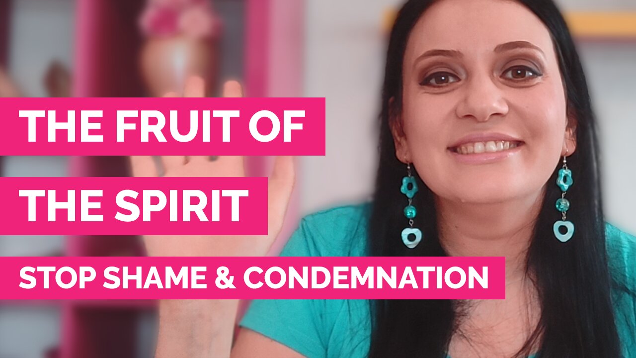 The Fruit of the Spirit- How to stop shame and condemnation