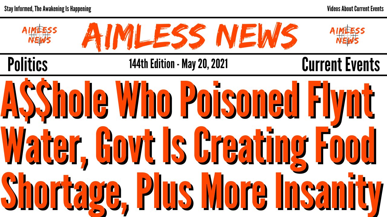 A$$hole Who Poisoned Flynt Water, Govt Is Creating Food Shortage, Plus Much More Insanity