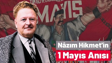 Nâzım Hikmet'in En Güzel 1 Mayıs Anısı