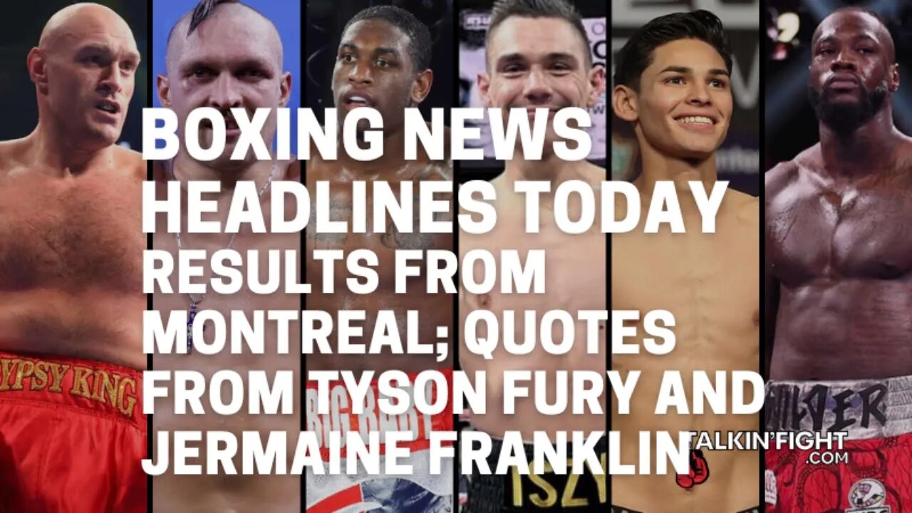 Results from Montreal; quotes from Tyson Fury and Jermaine Franklin