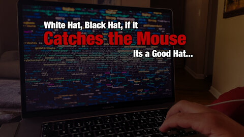 White Hat, Black Hat, If it Catches the Mouse its a Good Hat