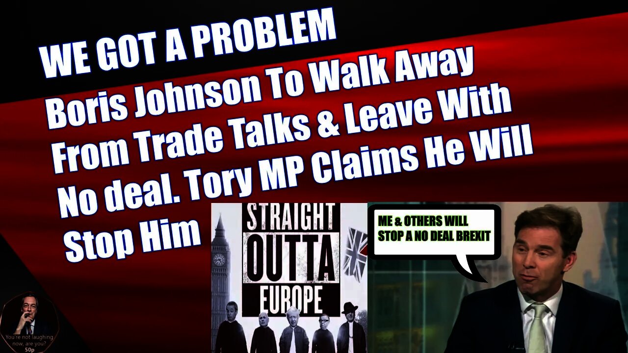 Boris Johnson To Walk Away From Trade Talks & Leave With No deal. Tory MP Claims He Will Stop Him
